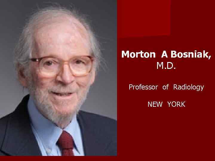 Morton A Bosniak, M. D. Professor of Radiology NEW YORK 
