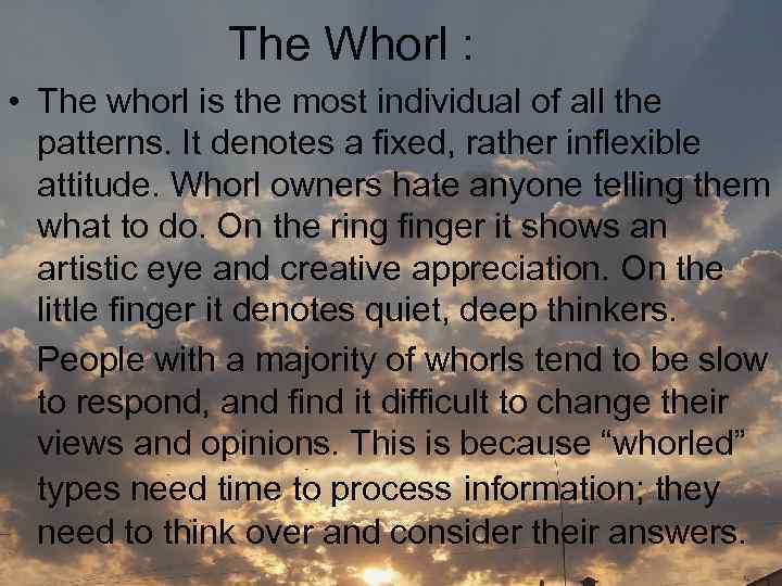 The Whorl : • The whorl is the most individual of all the patterns.