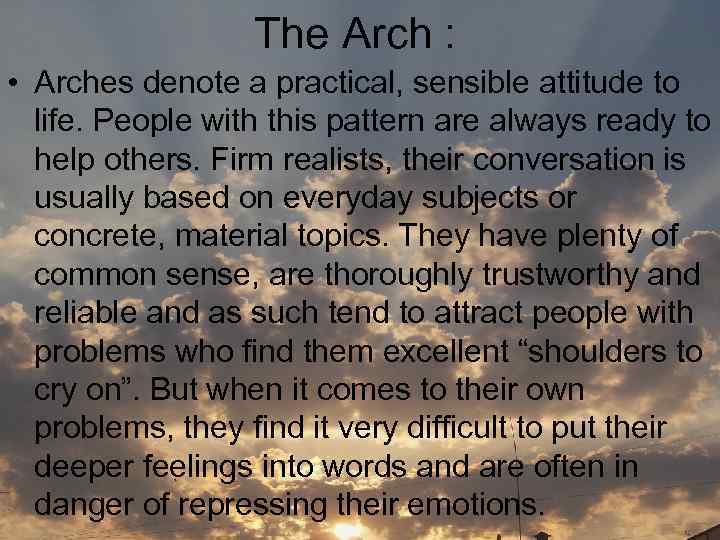 The Arch : • Arches denote a practical, sensible attitude to life. People with
