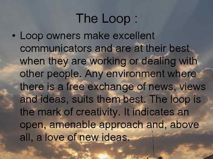 The Loop : • Loop owners make excellent communicators and are at their best