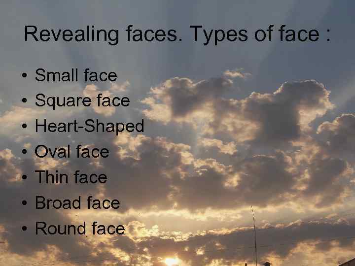 Revealing faces. Types of face : • • Small face Square face Heart-Shaped Oval