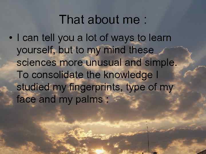 That about me : • I can tell you a lot of ways to