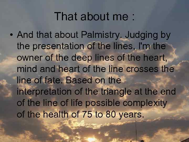That about me : • And that about Palmistry. Judging by the presentation of