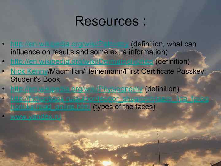 Resources : • http: //en. wikipedia. org/wiki/Palmistry (definition, what can influence on results and