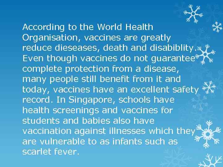 According to the World Health Organisation, vaccines are greatly reduce dieseases, death and disabiblity.