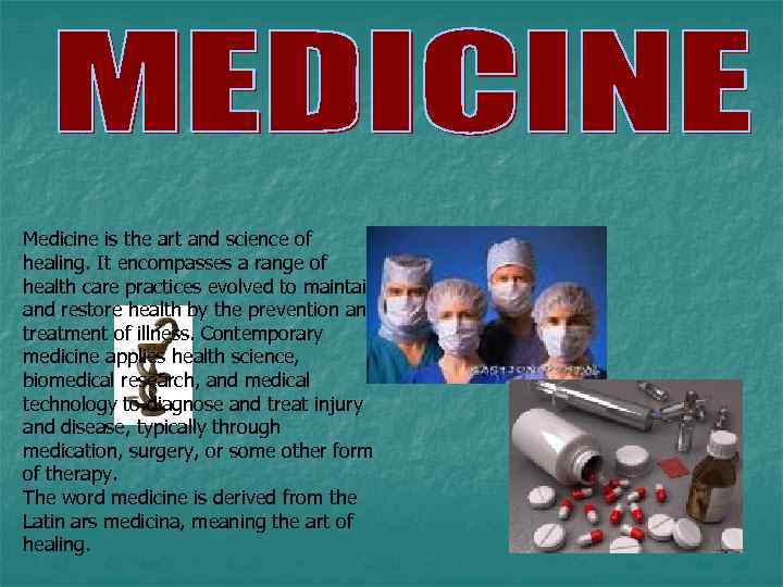 Medicine is the art and science of healing. It encompasses a range of health