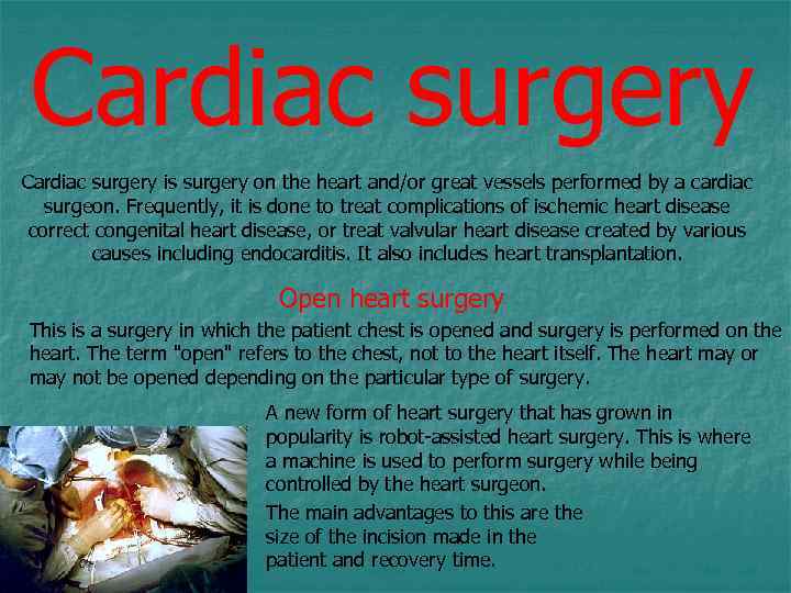 Cardiac surgery is surgery on the heart and/or great vessels performed by a cardiac