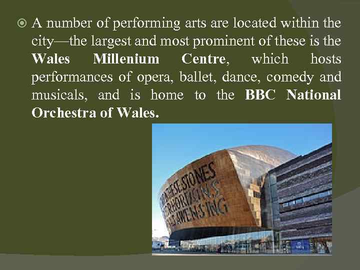  A number of performing arts are located within the city—the largest and most