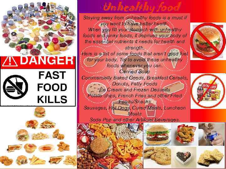 Unhealthy food Staying away from unhealthy foods is a must if you want to