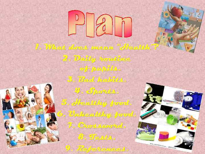1. What does mean “Health”? 2. Daily routine of pupils. 3. Bad habits. 4.