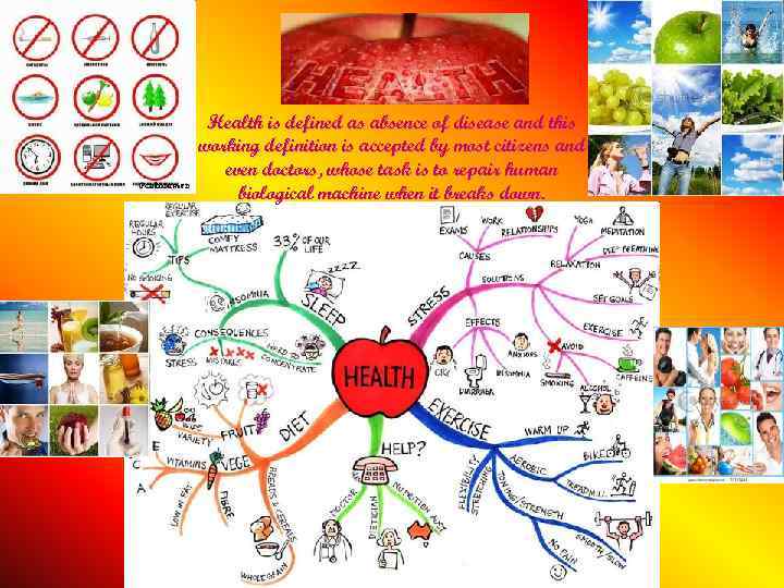 Health is defined as absence of disease and this working definition is accepted by