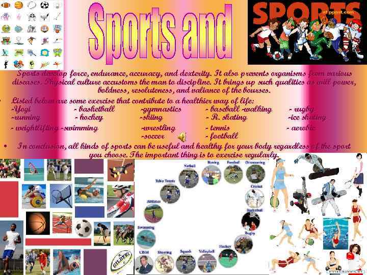  Sports develop force, endurance, accuracy, and dexterity. It also prevents organisms from various