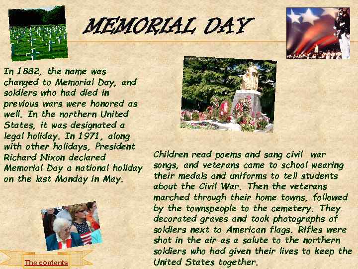 MEMORIAL DAY In 1882, the name was changed to Memorial Day, and soldiers who