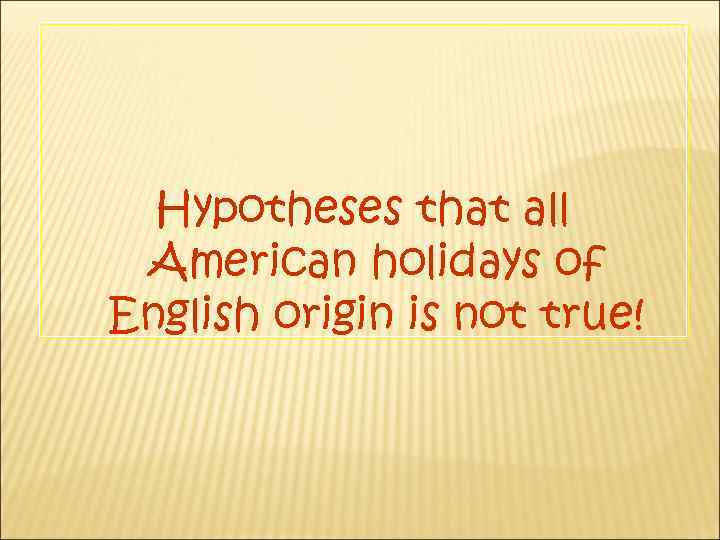 Hypotheses that all American holidays of English origin is not true! 