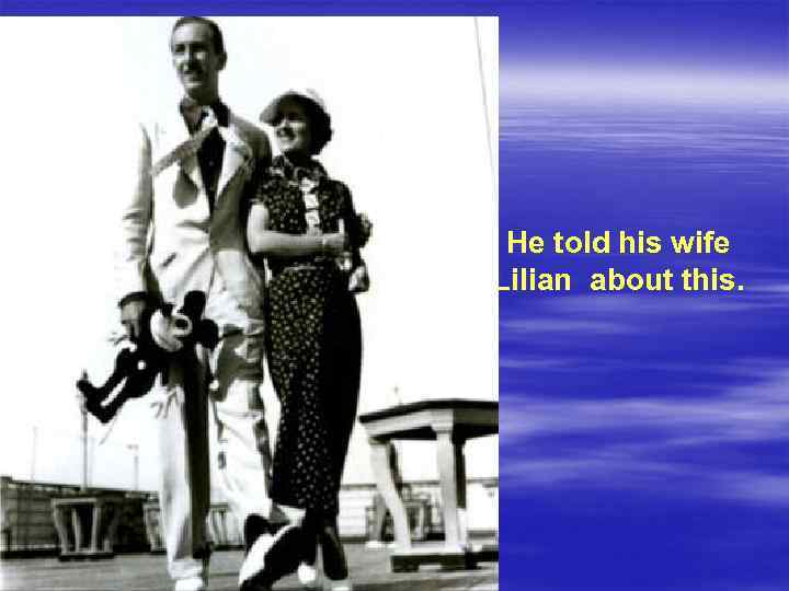 He told his wife Lilian about this. 