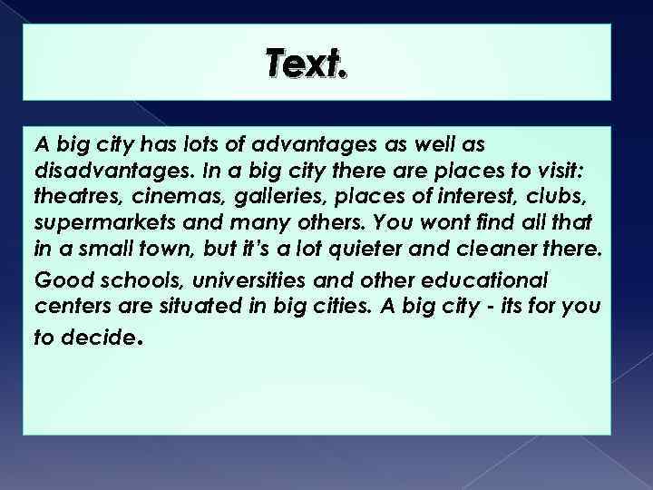 Text. A big city has lots of advantages as well as disadvantages. In a