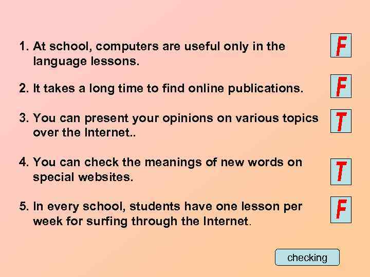 1. At school, computers are useful only in the language lessons. 2. It takes
