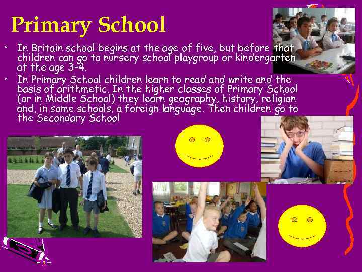 Primary School • In Britain school begins at the age of five, but before