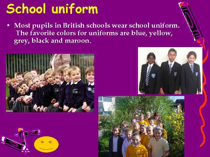 School uniform • Most pupils in British schools wear school uniform. The favorite colors