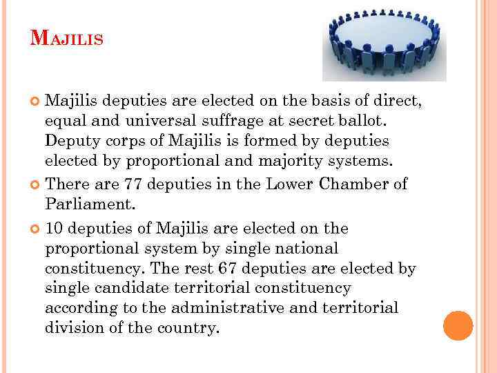 MAJILIS Majilis deputies are elected on the basis of direct, equal and universal suffrage