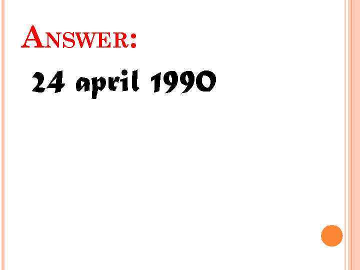 ANSWER: 24 april 1990 