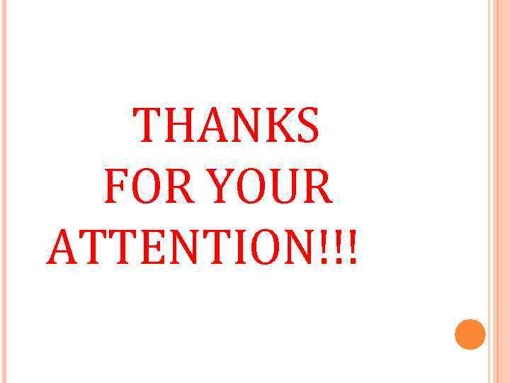 THANKS FOR YOUR ATTENTION!!! 