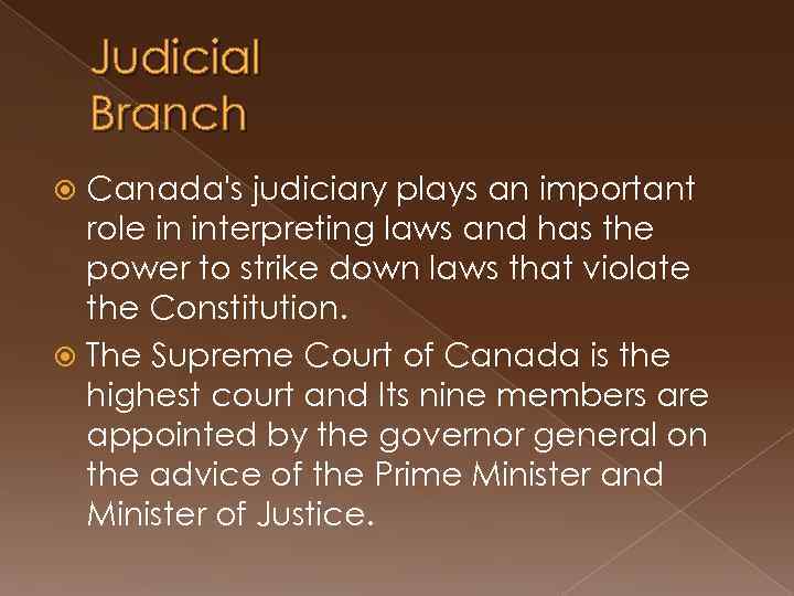 Judicial Branch Canada's judiciary plays an important role in interpreting laws and has the