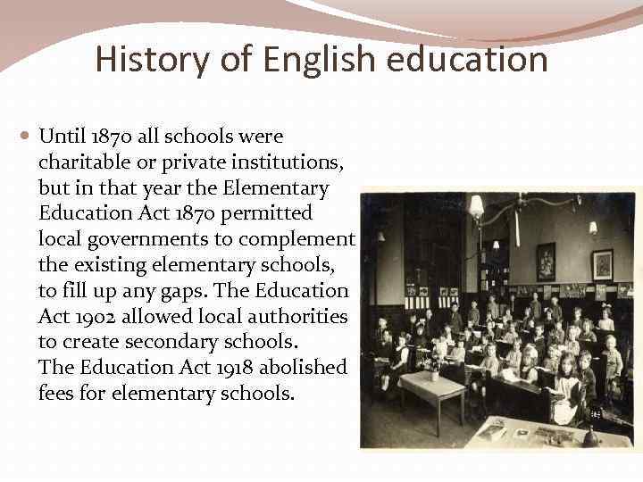 History of English education Until 1870 all schools were charitable or private institutions, but