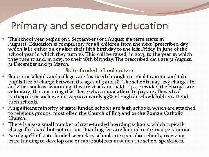 Primary and secondary education The school year begins on 1 September (or 1 August