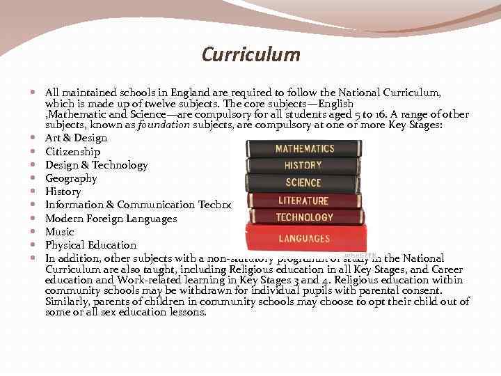 Curriculum All maintained schools in England are required to follow the National Curriculum, which