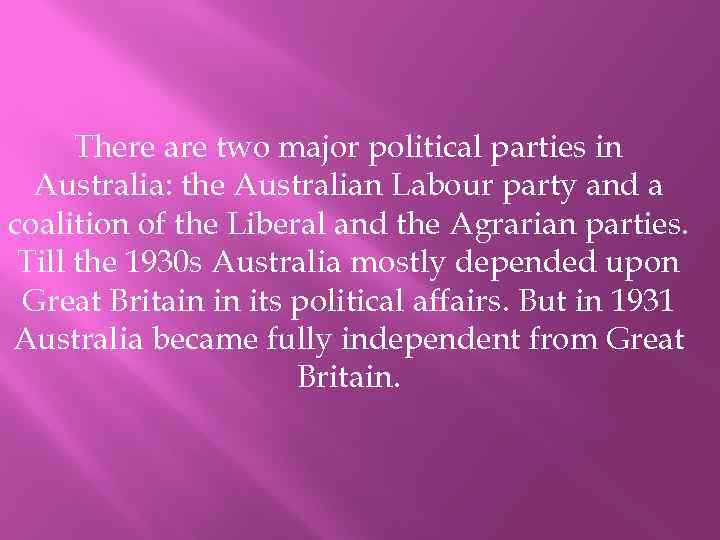 There are two major political parties in Australia: the Australian Labour party and a