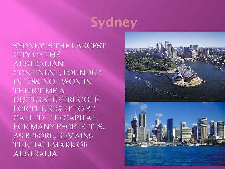 Sydney SYDNEY IS THE LARGEST CITY OF THE AUSTRALIAN CONTINENT, FOUNDED IN 1788. NOT