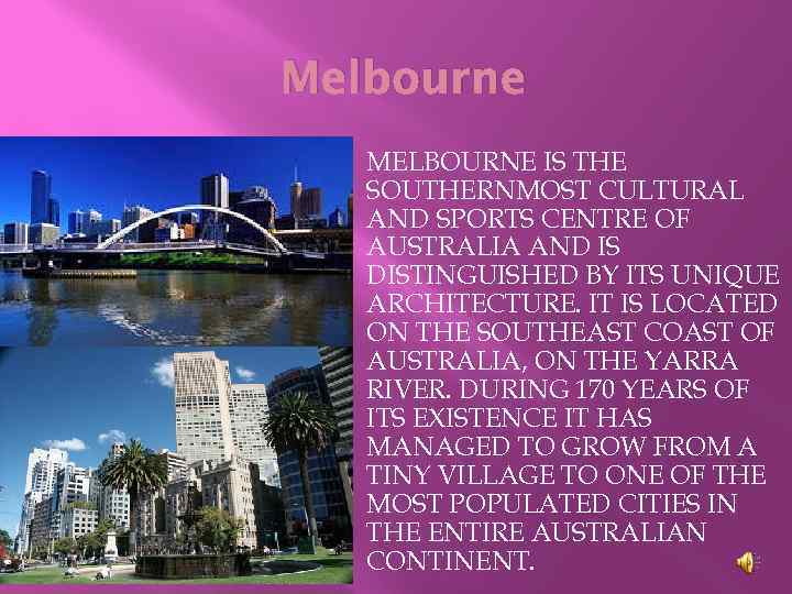 Melbourne MELBOURNE IS THE SOUTHERNMOST CULTURAL AND SPORTS CENTRE OF AUSTRALIA AND IS DISTINGUISHED
