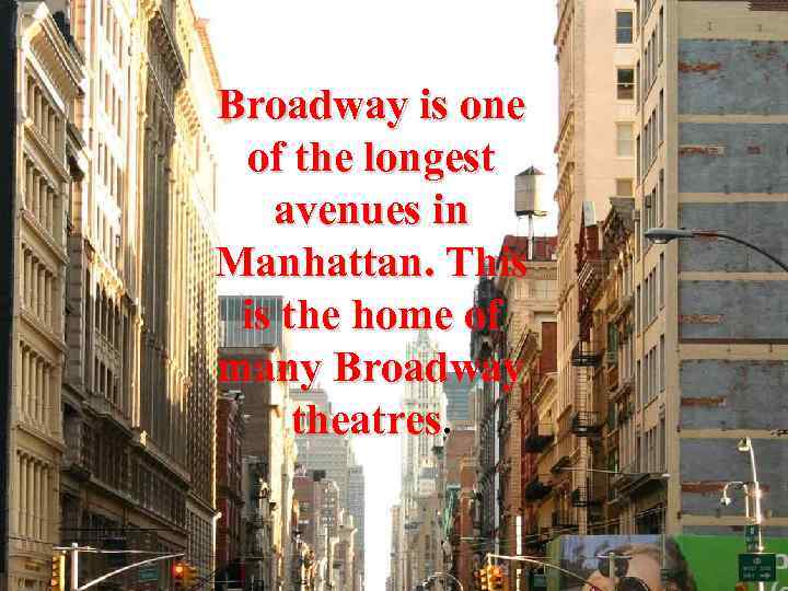 Broadway is one of the longest avenues in Manhattan. This is the home of