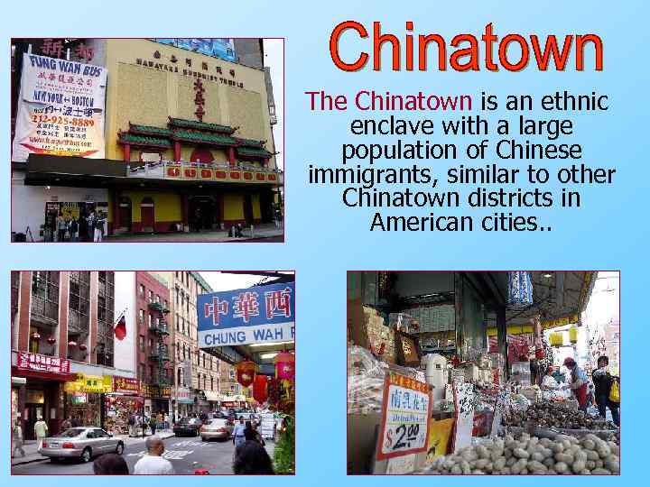  The Chinatown is an ethnic enclave with a large population of Chinese immigrants,