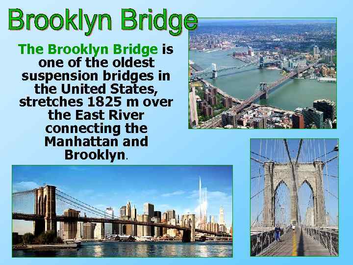  The Brooklyn Bridge is one of the oldest suspension bridges in the United