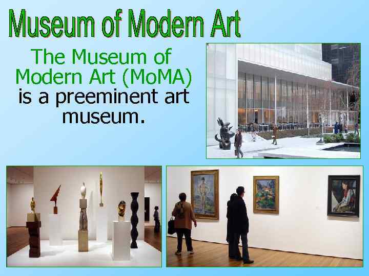 The Museum of Modern Art (Mo. MA) is a preeminent art museum. 
