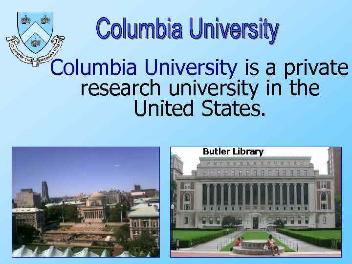 Columbia University is a private research university in the United States. Butler Library 
