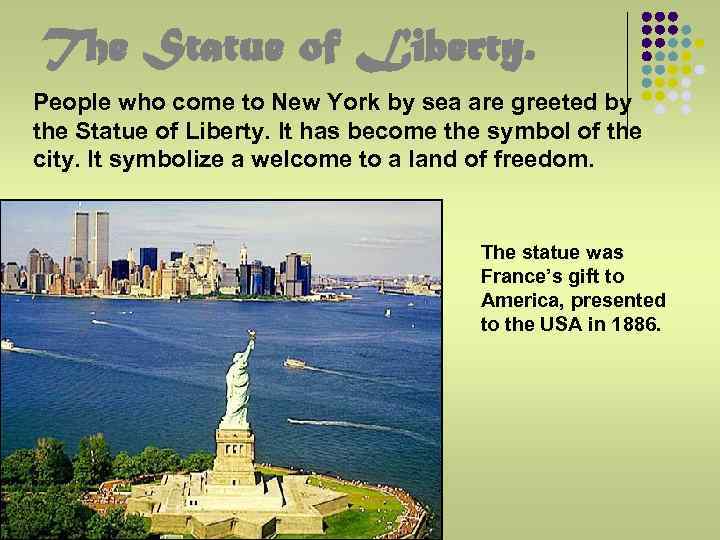 The Statue of Liberty. People who come to New York by sea are greeted