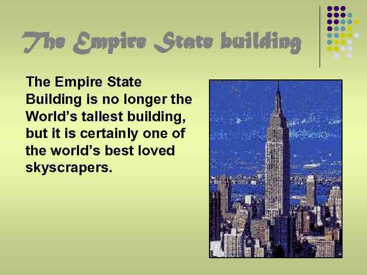 The Empire State building The Empire State Building is no longer the World’s tallest