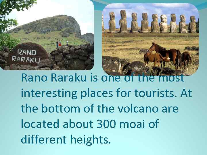 Rano Raraku is one of the most interesting places for tourists. At the bottom