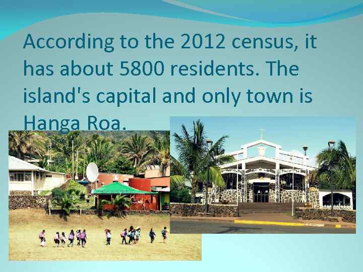 According to the 2012 census, it has about 5800 residents. The island's capital and