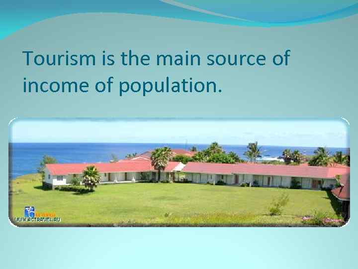 Tourism is the main source of income of population. 