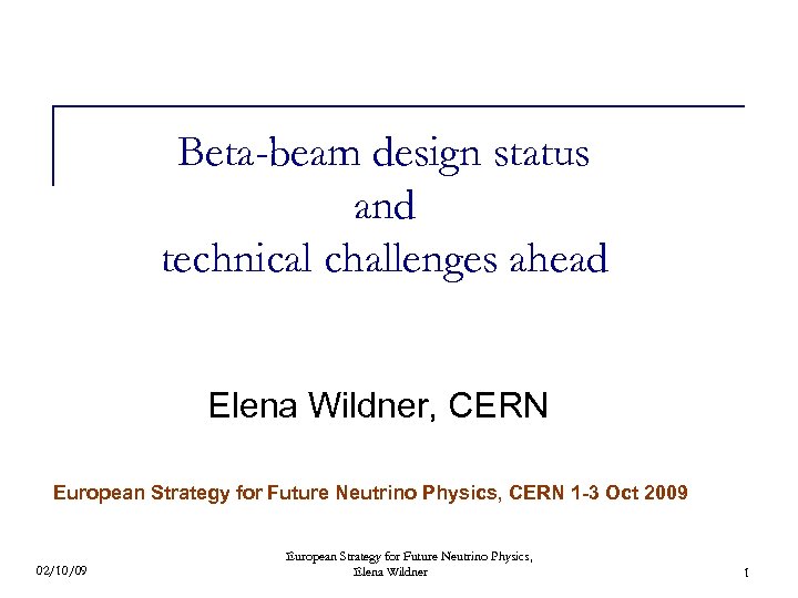 Beta-beam design status and technical challenges ahead Elena Wildner, CERN European Strategy for Future