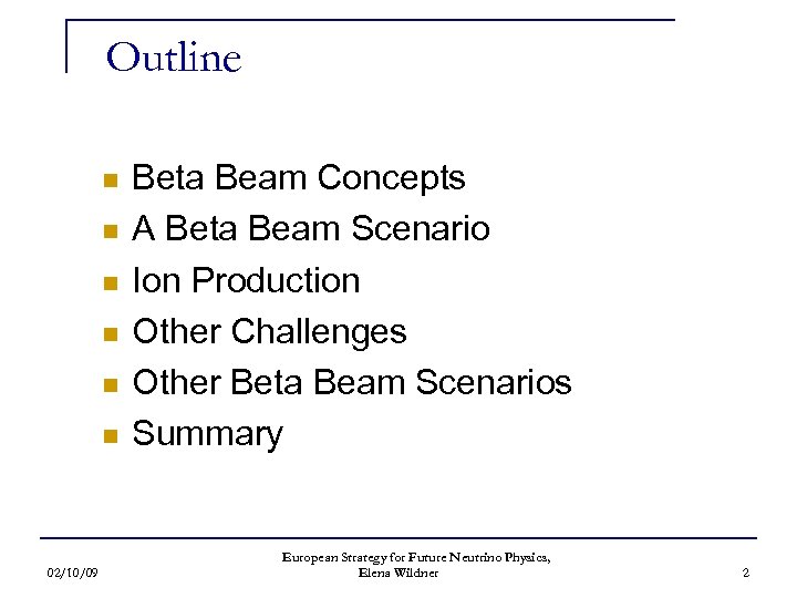 Outline n n n 02/10/09 Beta Beam Concepts A Beta Beam Scenario Ion Production