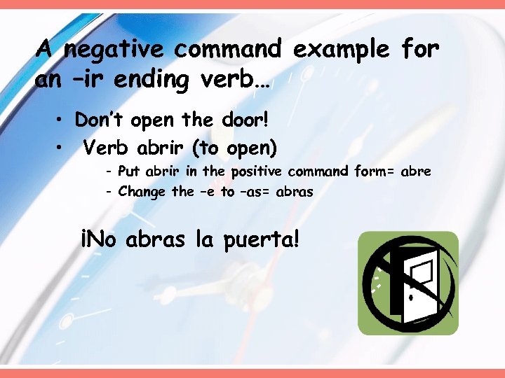 A negative command example for an –ir ending verb… • Don’t open the door!