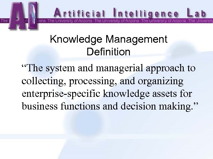 Knowledge Management Definition “The system and managerial approach to collecting, processing, and organizing enterprise-specific