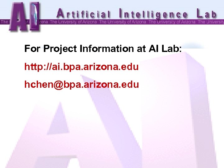 For Project Information at AI Lab: http: //ai. bpa. arizona. edu hchen@bpa. arizona. edu