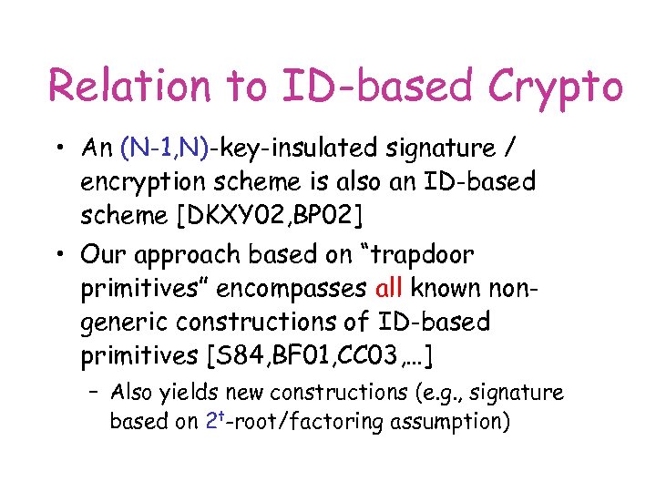Relation to ID-based Crypto • An (N-1, N)-key-insulated signature / encryption scheme is also