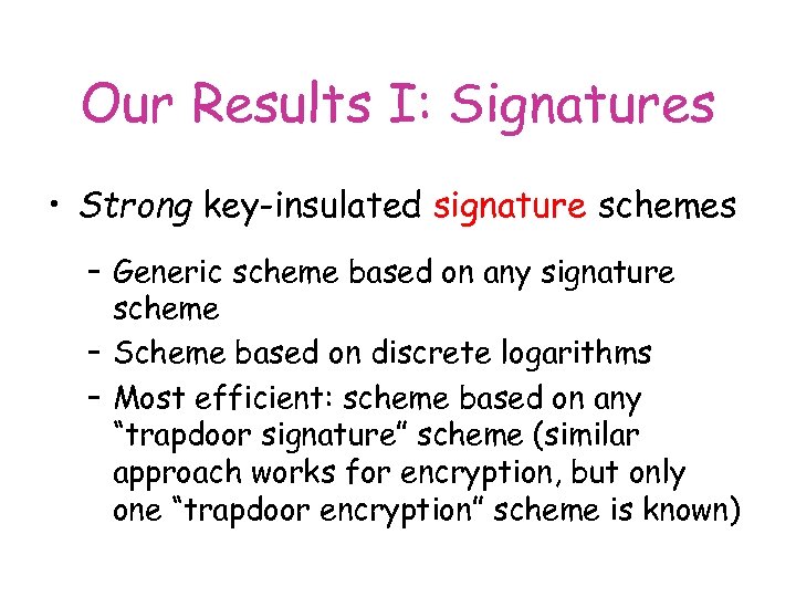Our Results I: Signatures • Strong key-insulated signature schemes – Generic scheme based on